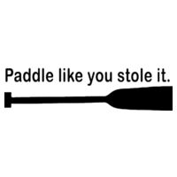 Paddle like you stole it - Car Bumper Sticker Design